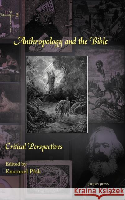 Anthropology and the Bible: Critical Perspectives Emanuel Pfoh, Eveline van der Steen, Philippe Wajdenbaum, David J. Chalcraft, Niels Peter Lemche 9781607249566 Gorgias Press