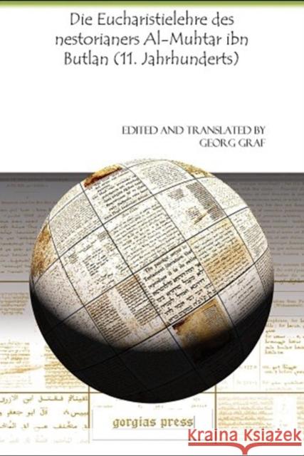 Die Eucharistielehre des nestorianers Al-Muhtar ibn Butlan (11. Jahrhunderts) Georg Graf 9781607249917 Gorgias Press