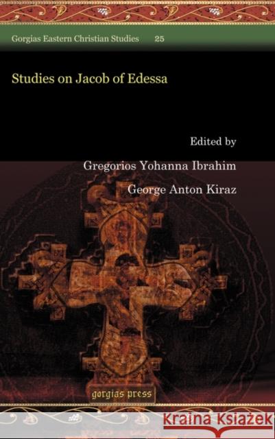 Studies on Jacob of Edessa Gregorios Ibrahim George Kiraz 9781607249979 Gorgias Press