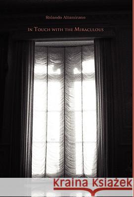 In Touch with the Miraculous Altamirano, Rolando 9781607250012