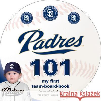 San Diego Padres 101 Brad M. Epstein 9781607302377 Michaelson Entertainment