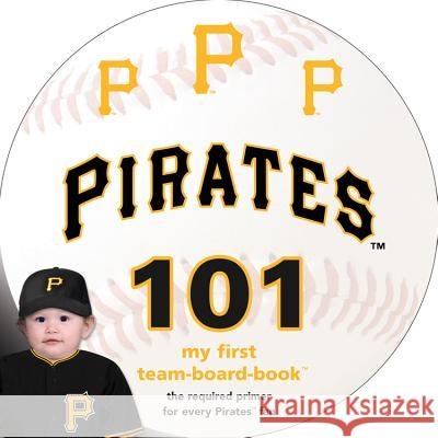 Pittsburgh Pirates 101 Brad M. Epstein 9781607302391 Michaelson Entertainment