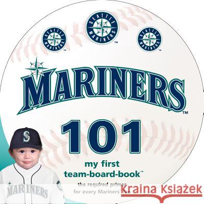 Seattle Mariners 101 Brad M. Epstein 9781607302544