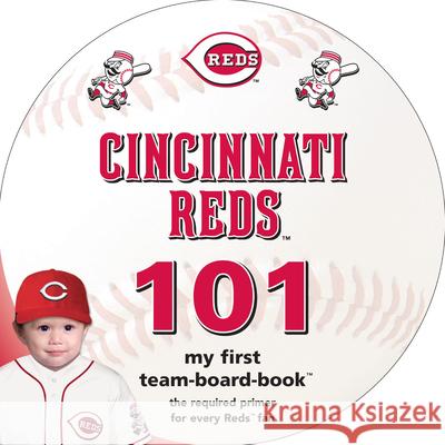 Cincinnati Reds 101: My First Team-Board-Book Brad M. Epstein 9781607302551 Michaelson Entertainment