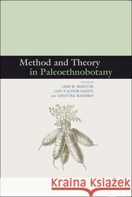 Method and Theory in Paleoethnobotany John M. Marston Jade D'Alpoi Christina Warinner 9781607323150 University Press of Colorado