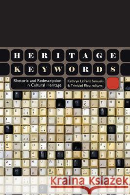 Heritage Keywords: Rhetoric and Redescription in Cultural Heritage Kathryn Lafren Trinidad Rico 9781607323839 University Press of Colorado