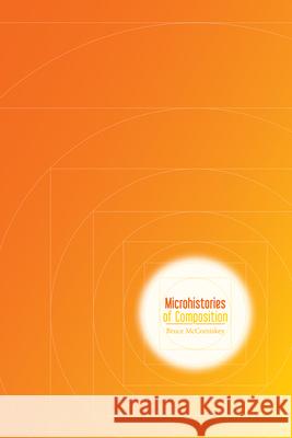 Microhistories of Composition  9781607324041 Not Avail