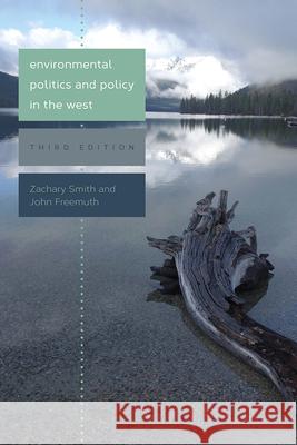 Environmental Politics and Policy in the West, Third Edition Zachary A. Smith John C. Freemuth 9781607324560 University Press of Colorado