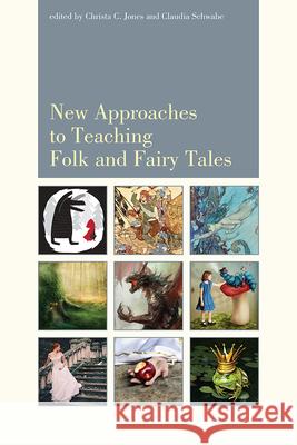 New Approaches to Teaching Folk and Fairy Tales Claudia Schwabe Christa Jones 9781607324805 Utah State University Press