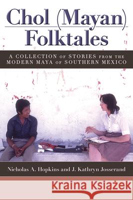 Chol (Mayan) Folktales: A Collection of Stories from the Modern Maya of Southern Mexico J. Kathryn Josserand 9781607324874