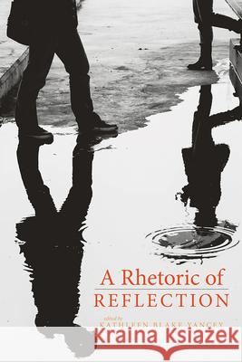 A Rhetoric of Reflection Kathleen Yancey 9781607325154 Utah State University Press