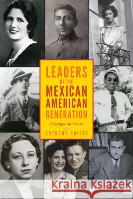 Leaders of the Mexican American Generation: Biographical Essays Anthony Quiroz Arnoldo d 9781607325253 University Press of Colorado