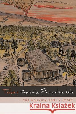 Taken from the Paradise Isle: The Hoshida Family Story Heidi Kim Franklin Odo 9781607325260 University Press of Colorado