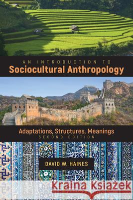 An Introduction to Sociocultural Anthropology: Adaptations, Structures, Meanings David W. Haines 9781607327189