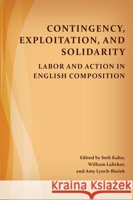 Contingency, Exploitation, and Solidarity: Labor and Action in English Composition Seth Kahn William B. Lalicker Amy Lynch-Biniek 9781607327653