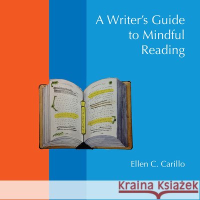 A Writer's Guide to Mindful Reading Ellen C. Carillo 9781607327776