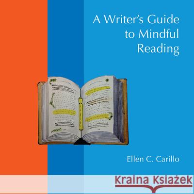 A Writer's Guide to Mindful Reading Ellen C. Carillo 9781607327776 CSU Open Press