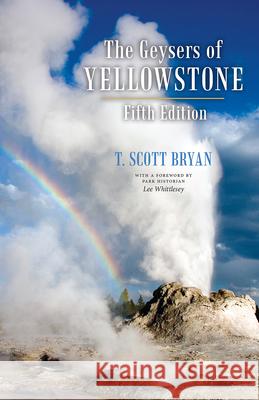 The Geysers of Yellowstone, Fifth Edition T. Scott Bryan 9781607328391