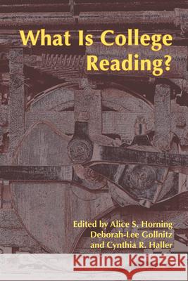 What Is College Reading? Alice S. Horning Deborah-Lee Gollnitz Cynthia R. Haller 9781607328605 CSU Open Press