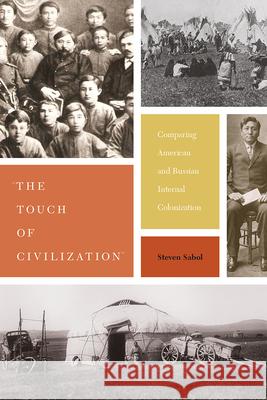 The Touch of Civilization: Comparing American and Russian Internal Colonization Sabol, Steven 9781607328698 University Press of Colorado