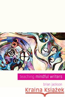 Teaching Mindful Writers Brian Jackson 9781607329367