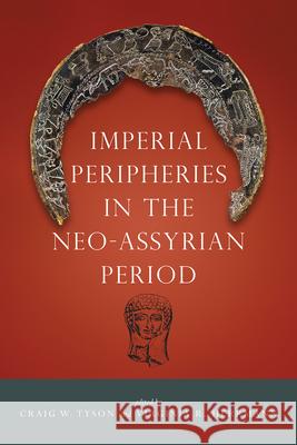 Imperial Peripheries in the Neo-Assyrian Period Craig W. Tyson Virginia R. Herrmann 9781607329916 University Press of Colorado