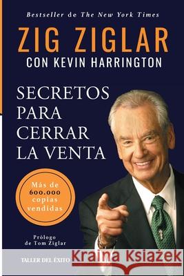 Secretos para cerrar la venta: M?s de 600.000 copias vendidas Zig Ziglar Kevin Harrington 9781607388241 Taller del Exito