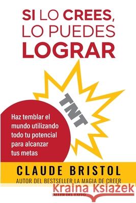 TNT: Haz temblar el mundo utilizando todo tu potencial para alcanzar tus metas Claude Bristol 9781607388265 Taller del Exito