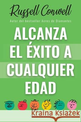 Alcanza el ?xito a cualquier edad: Autor bestseller de Acres de Diamantes  9781607388272 Taller del Exito