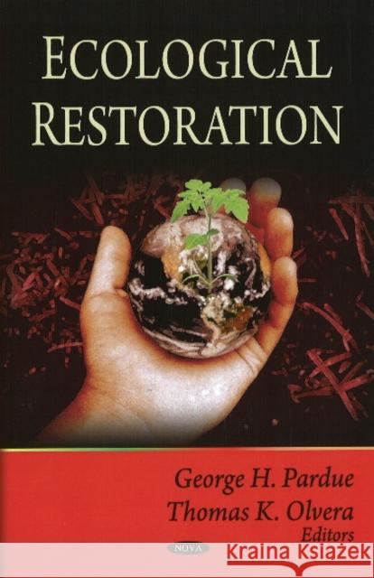 Ecological Restoration George H Pardue, Thomas K Olvera 9781607410133