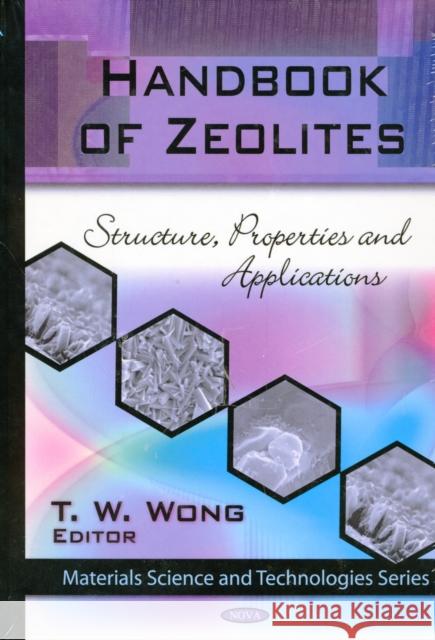 Handbook of Zeolites: Structure, Properties & Applications T W Wong 9781607410461 Nova Science Publishers Inc