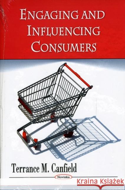 Engaging & Influencing Consumers Terrance M Canfield 9781607410546 Nova Science Publishers Inc