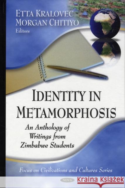 Identity in Metamorphosis: An Anthology of Writings From Zimbabwe Students Etta Kralovec 9781607410720 Nova Science Publishers Inc