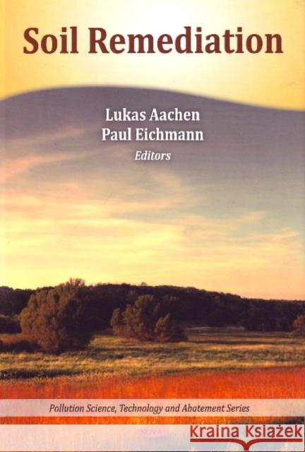 Soil Remediation Lukas Aachen, Paul Eichmann 9781607410744 Nova Science Publishers Inc