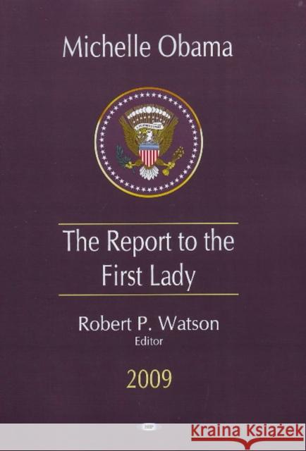 Michelle Obama: The Report to the First Lady Robert P Watson 9781607410812 Nova Science Publishers Inc