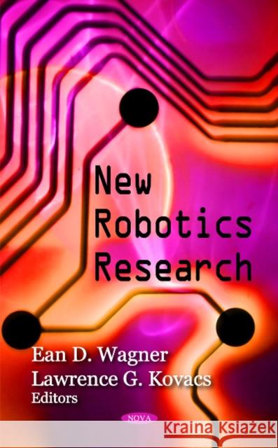 New Robotics Research Ean D Wagner, Lawrence G Kovacs 9781607410935 Nova Science Publishers Inc