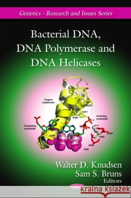 Bacterial DNA, DNA Polymerase & DNA Helicases Walter D Knudsen, Sam S Bruns 9781607410942 Nova Science Publishers Inc