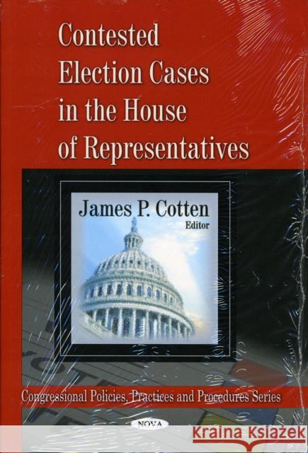 Contested Election Cases in the House of Representatives James P Cotton 9781607411185