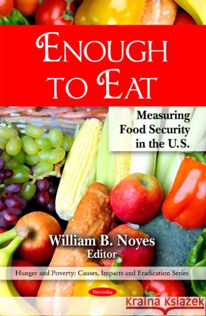 Enough to Eat: Measuring Food Security in the U.S. William B Noyes 9781607411253