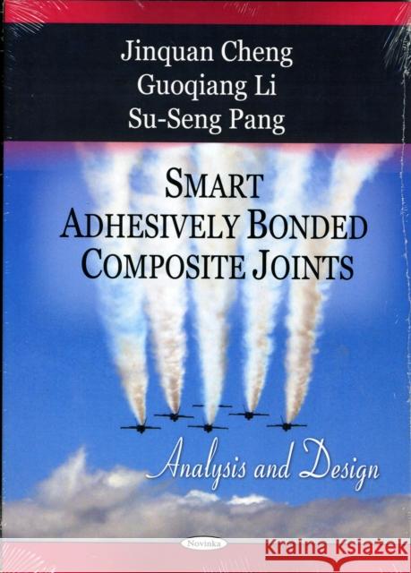 Smart Adhesively Bonded Composite Joints: Analysis & Design Jinquan Cheng, Guoqiang Li, Su-Seng Pang 9781607411284 Nova Science Publishers Inc