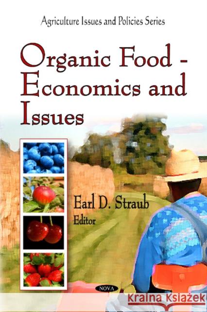 Organic Food: Economics & Issues Earl D Straub 9781607411307 Nova Science Publishers Inc