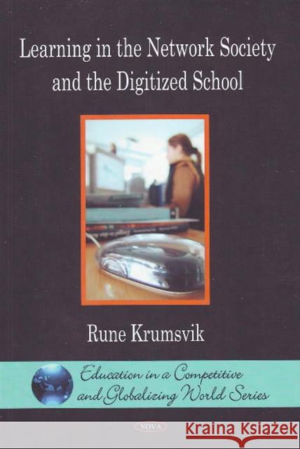 Learning in the Network Society & the Digitized School Rune Krumsvik 9781607411727 Nova Science Publishers Inc