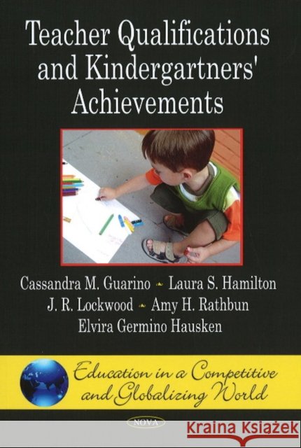 Teacher Qualifications & Kindergartners' Achievements Cassandra M Guarino, Laura S Hamilton, J R Lockwood, Amy H Rathbun, Elvira Germino Hausken 9781607411802 Nova Science Publishers Inc