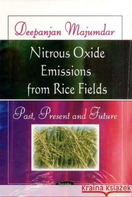 Nitrous Oxide Emissions from Rice Fields: Past, Present & Future Deepanjan Majumdar 9781607411833 Nova Science Publishers Inc