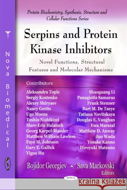 Serpins & Protein Kinase Inhibitors: Novel Functions, Structural Features & Molecular Mechanisms Bojidor Georgiev, Sava Markovski 9781607411871 Nova Science Publishers Inc