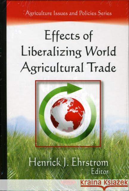 Effects of Liberalizing World Agricultural Trade Henrik J Ehrstrom 9781607411987 Nova Science Publishers Inc