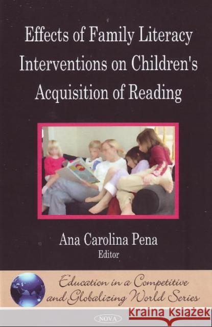 Effects of Family Literacy Interventions on Children's Acquisition of Reading Ana Carolina Pena 9781607412366
