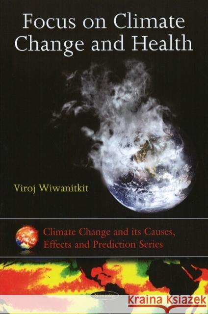 Focus on Climate Change & Health Viroj Wiwanitkit 9781607412472 Nova Science Publishers Inc