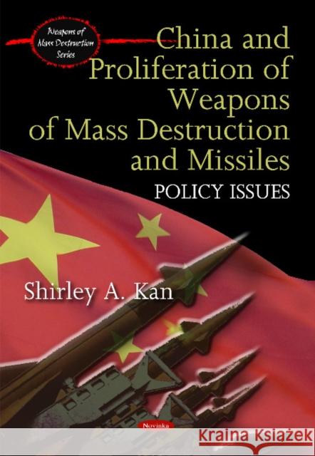 China & Proliferation of Weapons of Mass Destruction & Missiles: Policy Issues Shirley A Kan 9781607412489 Nova Science Publishers Inc