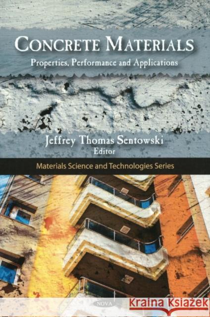 Concrete Materials: Properties, Performance & Applications Jeffrey Thomas Sentowski 9781607412502